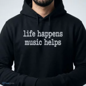 Life Happens Music Helps T-Shirt 3 life happens music helps t shirt 4