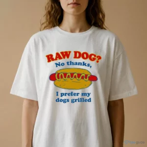 raw dog no thanks i prefer my dogs grilled t shirt 2