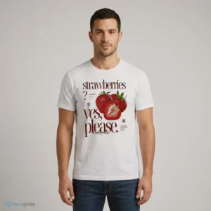 strawberries yes please sweet vibes and fresh moments fruit shirt 1