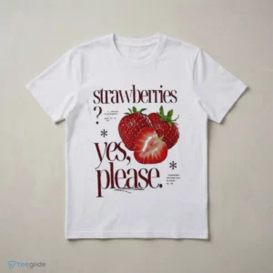 strawberries yes please sweet vibes and fresh moments fruit shirt 3