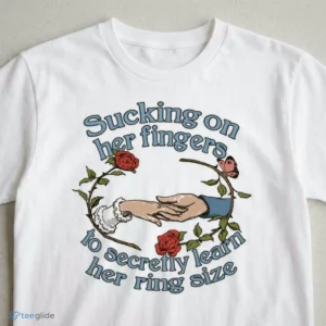 sucking on her fingers to secretly find out her ring size shirt 3