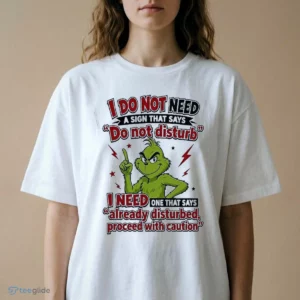 the grinch i do not need a sign that says do not disturb i need one that shirt 2