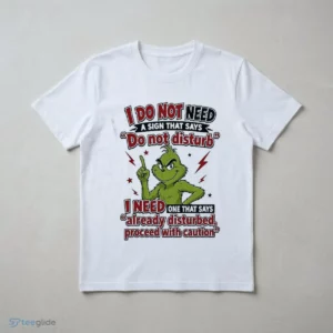 The Grinch I Do Not Need A Sign That Says Do Not Disturb I Need One That Says Shirt 2 the grinch i do not need a sign that says do not disturb i need one that shirt 3