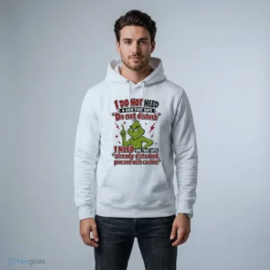 The Grinch I Do Not Need A Sign That Says Do Not Disturb I Need One That Says Shirt 3 the grinch i do not need a sign that says do not disturb i need one that shirt 4