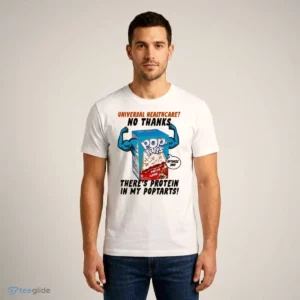 universal healthcare no thanks theres protein in my poptarts t shirt 1