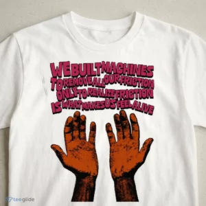 We Built Machines To Remove Friction Philosophy Typography T-Shirt 2 we built machines to remove friction philosophy typography t shirt 3