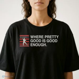 where pretty good is good enough shirt 2