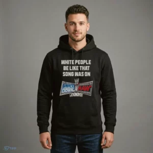 white people be like that song was on smackdown vs raw 2006 shirt 4