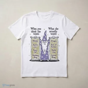 Wizard What You Think She Wants What She Actually Wants Dragon Battle Axe Shirt 2 wizard what you think she wants what she actually wants dragon battle axe shirt 3