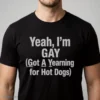 yeah i m gay got a yearning for hot dogs shirt 1