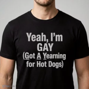 yeah i m gay got a yearning for hot dogs shirt 1
