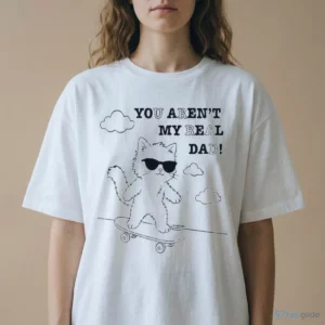 you aren t my real dad funny cool cat skateboarding sunglasses quote shirt 2