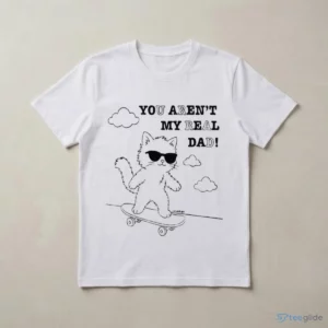 you aren t my real dad funny cool cat skateboarding sunglasses quote shirt 3