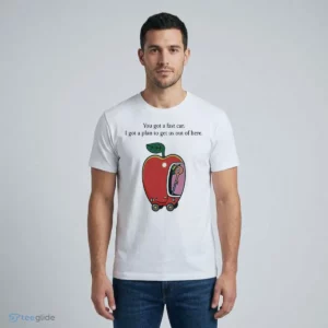 you got a fast car i got a plan apple worm cute meme song lyric t shirt 1