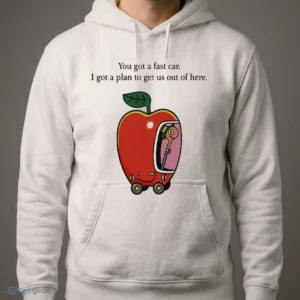 you got a fast car i got a plan apple worm cute meme song lyric t shirt 4