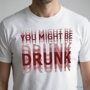 you might be drunk blurred double vision funny party shirt 1
