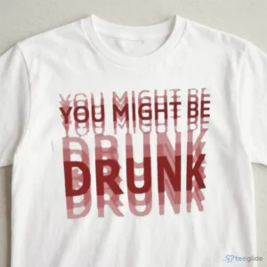 You Might Be Drunk Blurred Double Vision Funny Party Shirt 2 you might be drunk blurred double vision funny party shirt 3