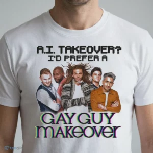 ai takeover i prefer a gay guy makeover graphic t shirt 1 1