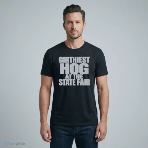 girthiest hog at the state fair t shirt 1 1