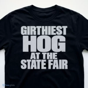 Girthiest Hog At The State Fair T-Shirt 2 girthiest hog at the state fair t shirt 3 1