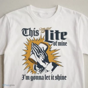 this miller lite of mine i m gonna let it shine graphic t shirt 3